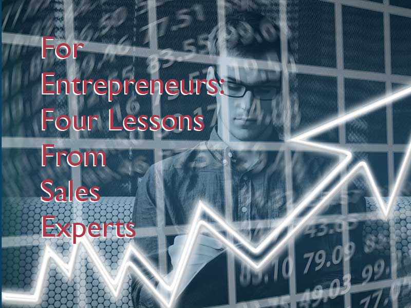 For Entrepreneurs: Four Lessons From Sales Experts