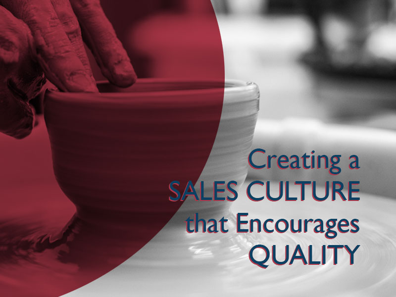 Creating a Sales Culture That Encourages Quality